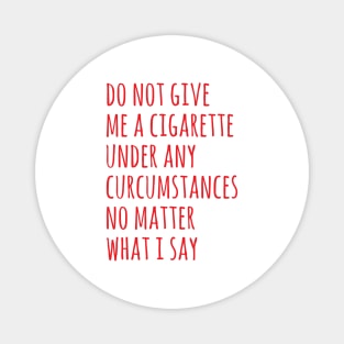 do not give me a cigarette Magnet